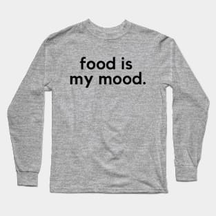 Food is my mood- a food lover design Long Sleeve T-Shirt